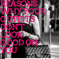 REASONS WHY YOUR OUTFITS DON’T LOOK GOOD ON YOU| THEGIRLTHOUGHTS